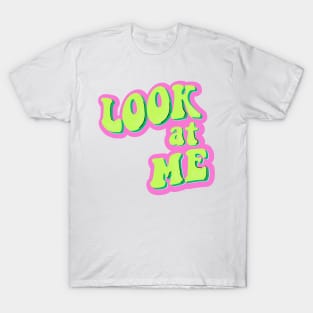 look at me T-Shirt